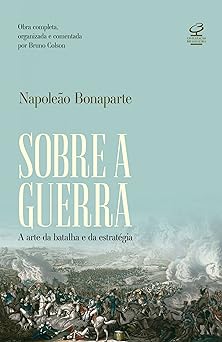 Sobre a guerra A arte da batalha e da est Napoleao Bonaparte